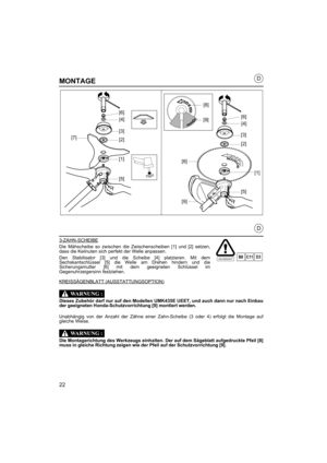 Page 2222
D
D
MONTAGE
3-ZAHN-SCHEIBE
Die Mähscheibe so zwischen die Zwischenscheiben [1] und [2] setzen,
dass die Keilnuten sich perfekt der Welle anpassen.
Den Stabilisator [3] und die Scheibe [4] platzieren. Mit dem
Sechskantschlüssel [5] die Welle am Drehen hindern und die
Sicherungsmutter [6] mit dem geeigneten Schlüssel im
Gegenuhrzeigersinn festziehen.
KREISSÄGENBLATT (AUSSTATTUNGSOPTION)
Dieses Zubehör darf nur auf den Modellen UMK435E UEET, und auch dann nur nach Einbau
der geeigneten...