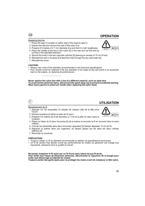 Page 3939
GB
FUTILISATION
Remplacement du fil
1. Appuyer sur les languettes [1] situées de chaque côté de la tête pourlouvrir. 
2. Extraire la bobine et retirer le reste de fil nylon.
3. Préparer 5,5 mètres de fil de diamètre 2,7 mm et le plier en deux dans la longueur.
4. Placer le milieu du fil dans lencoche [2] de la bobine et enrouler le fil en tournant dans le sens indiqué. 
5. Coincer les extrémités dans deux encoches opposées [3] (laisser dépasser 10 cm de fil).
6. Replacer la bobine dans son logement,...