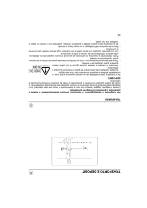 Page 7558
D
D
TRASPORTO E DEPOSIT
TRASPORTO
Per trasportare il decespugliatore, è necessario arrestare sistematicamente il motore e
posizionare la protezione da trasporto sullattrezzo.
Durante il trasporto, reggere lattrezzo dal tubo di trasmissione in modo che resti bilanciato. Se il
trasporto della macchina avviene a bordo di un veicolo, accertare che sia bloccata correttamente, in
modo da evitare qualsiasi movimento, e posizionata in modo da prevenire eventuali fuoriuscite di
carburante.
DEPOSITO
Se la...