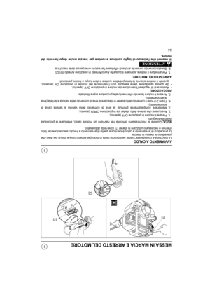 Page 9934
I
I
MESSA IN MARCIA E ARRESTO DEL MOTORE
AVVIAMENTO A CALDOLa macchina è considerata calda se il motore resta in moto per almeno cinque minuti nei dieci che
precedono la messa in marcia.
La procedura di avviamento a caldo è identica a quella di avviamento a freddo, a eccezione del fatto
che non è necessario utilizzare lo starter [1] (che resta abbassato).
NOTA:
Qualora si incontrassero difficoltà nel riavviare un motore caldo, effettuare la procedura
illustrata di seguito:
1. Portare il motore in...