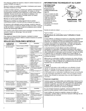 Page 199F
Si le réservoir contient de l’essence, laisser le robinet d’essence en 
position FERMÉ (voir page 2).
Stocker le moteur en position horizontale. L’inclinaison peut causer 
des fuites d’essence ou d’huile.
Lorsque le moteur est froid, y compris son système d’échappement, 
le couvrir pour le protéger de la poussière. Un moteur ou un pot 
d’échappement chauds peuvent enflammer ou faire fondre certains 
matériaux. Ne pas couvrir avec une bâche en plastique. Une 
couverture non poreuse piégera l’humidité...