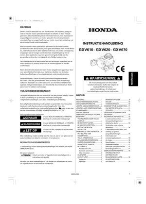 Page 1INLEIDING
INHOUD VEILIGHEIDSMEDEDELINGEN
NEDERLANDS
INSTRUKTIEHANDLEIDING
INFORMATIE VOOR SCHADEPREVENTIE
GXV610 · GXV620 · GXV670
NEDERLANDS
1
Dank u voor uw aanschaf van een Honda motor. We helpen u graag om
met uw nieuwe motor optimale resultaten te behalen en deze veilig te
gebruiken. Deze handleiding bevat informatie hierover, lees deze daarom
zorgvuldig door voordat u uw motor gebruikt. Als zich een probleem
voordoet of als uw vragen heeft over uw motor, neem dan contact op met
een erkende Honda...