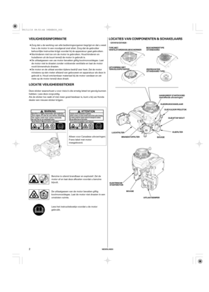 Page 2ª«
NEDERLANDS
LOCATIES VAN COMPONENTEN & SCHAKELAARS VEILIGHEIDSINFORMATIE
LOCATIE VEILIGHEIDSSTICKER
GXV610/GXV620
BESCHERMERTYPE
(STANDAARD)
UITVOERING MET
TERUGLOOPSTARTER
ZEEFROOSTER
(STANDAARD TYPE)
OLIEVULDOP/PEILSTOK
OLIEAFTAP-BOUT
OLIEFILTER
BOUGIE BRANDSTOFFILTER LUCHTFILTER
ELEKTRISCHE
STARTMOTOR TYPE MET
VENTILATORDEKSELBESCHERMER
HANDGREEP STARTKOORD
(betreffende uitvoeringen)
BOUGIE
UITLAATDEMPEROLIEDRUKSCHAKELAAR
2
De uitlaatgassen van uw motor bevatten giftig koolmonoxidegas. Laat
de...