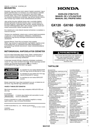 Page 1MAGYAR 
05/04/16   11:21:21:46   3VZ4F600_001 1 
BEVEZETÉS 
 
Köszönjük, hogy egy Honda motort vásárolt. Segíteni szeretnénk, hogy a 
legjobb eredményt érje el új motorjával, és az biztonságosan m űködjön. 
Ez a kézikönyv tartalmazza azt az  információt, mely ennek módját 
ismerteti; kérjük, hogy a motor m űködtetése el őtt gondosan olvassa el. 
Ha motorjával kapcsolatosan problém ája, vagy bármely kérdése adódna, 
akkor forduljon egy hivatalos Honda márkakeresked ő szervizéhez. 
 
Jelen javítási...