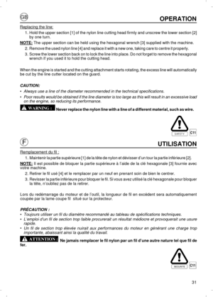 Page 3131OPERATION
Replacing the line:1.Hold the upper section [1] of the nylon line cutting head firmly and unscrew the lower section [2]
by one turn.
NOTE: The upper section can be held using the hexagonal wrench [3] supplied with the machine.
2.Remove the used nylon line [4] and replace it with a new one, taking care to centre it properly.
3.Screw the lower section back on to lock the line into place. Do not forget to remove the hexagonal
wrench if you used it to hold the cutting head.
When the engine is...