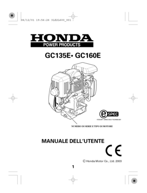 Page 1NUMERO DI SERIE E TIPO DI MOTORE
1
MANUALE DELL’UTENTE
GC135E GC160E
Honda Motor Co., Ltd. 2003 06/12/01 19:56:26 3LZ2L600_001 