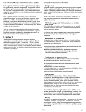 Page 17
	Latviešu	17

Karburatora modifikācijas darbam liela augstuma apstākļos
Lielā augstumā standarta karburatora sagatavotais degmaisījums 
būs pārāk trekns. Sniegums samazināsies, bet degvielas patēriņš 
palielināsies. ļoti trekns degmaisījums boja aizdedzes sveces un 
var apgrūtināt dzinēja iedarbināšanu. Ilgstoši ekspluatējot dzinēju 
augstumā, kas neatbilst tam, kuram dzinējs ir sertificēts, var palielināt 
izmešu daudzumu.
Lielā augstumā sniegumu var uzlabot, veicot karburatoram 
specifiskas izmaiņas....