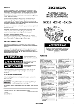 Page 1LIETUVIŠKAI
   1 
 
ĮVADAS 
 
D ėkojame, kad  įsigijote „Honda“ varikl į. Mes norime pad ėti jums siekti 
geriausi ų rezultat ų dirbant su varikliu ir paaiškinti, kaip saugiai j į naudoti. 
Šiame vadove pateikiama informacija, ka ip tai pasiekti: prašome atidžiai 
j ą  perskaityti prieš pradedant eksploatuoti varikl į. Kilus bet kokioms su 
varikliu susijusioms problemoms ar klausimams, susisiekite su  įgaliotuoju 
„Honda“ aptarnavimo atstovu.
  
Visa šiame leidinyje pateikiama informacija yra grindžiama...