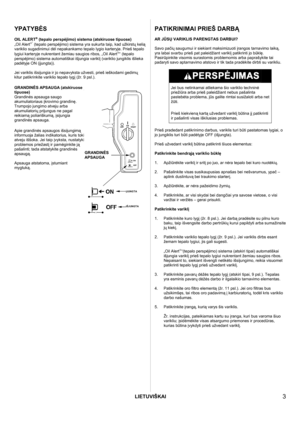 Page 3LIETUVIŠKAI
 
  3 
 
YPATYBĖS 
 
OIL ALERT® (tepalo perspėjimo) sistema (atskiruose tipuose) 
„Oil Alert®“ (tepalo perspėjimo) sistema yra sukurta taip, kad užkirstų kelią 
variklio sugadinimui dėl nepakankamo tepalo lygio karteryje. Prieš tepalo 
lygiui karteryje nukrentant žemiau saugios ribos, „Oil Alert
®“ (tepalo 
perspėjimo) sistema automatiškai išjungia variklį (variklio jungiklis išlieka 
padėtyje ON (įjungta)).
  
Jei variklis išsijungia ir jo nepavyksta užvesti, prieš ieškodami gedimų 
kitur...