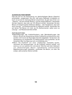 Page 1111
ALKOHOLHALTIGES BENZIN
Falls Sie sich für die Verwendung von alkoholhaltigem Benzin (Gasohol)
entscheiden, vergewissern Sie sich, daß seine Oktanzahl mindestens so
hoch ist wie die für bleifreies Benzin empfohlene. Es gibt zwei Arten von
‘‘Gasohol’’: die eine enthält Äthanol, und die andere Methanol. Verwenden
Sie kein Gasohol, das mehr als 10% Äthanol enthält. Verwenden Sie kein
Benzin mit beigemischtem Methanol (Methyl oder Holzalkohol), das nicht
auch Lösungs und Rostschutzmittel für Methanol...