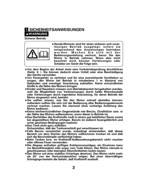 Page 3µ
3
Sicherer BetriebDas Nachfüllen des Kraftstoffs muß in einem gut belüfteten Raum sowie
bei abgestelltem Motor erfolgen. Benzin ist äußerst feuergefährlich und
unter gewissen Bedingungen explosiv. Keine leichtentzündlichen Gegenstände wie Benzin, Zündhölzer usw. in
der Nähe des Motors aufbewahren, wenn dieser in Betrieb ist. Sie sollten wissen, wie Sie den Motor schnell abstellen können;
außerdem sollten Sie sich mit der Bedienung aller Bedienungselemente
vertraut machen. Lassen Sie niemand ohne...