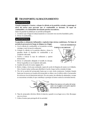 Page 29Antes de guardar la unidad por un período prolongado:Con la válvula de combustible en la posición cerrada,
extraiga y vacíe la taza de sedimento.
Coloque la válvula en la posición abierta y drene la
gasolina desde el depósito de combustible a un
recipiente adecuado.
Vuelva a colocar la taza de sedimento y apriete
f irmemente.
Drene el carburador af lojando el tornillo de drenaje.
Drene la gasolina en un recipiente adecuado.
Cambio del aceite de motor (página 20 ).
Retire a bujía, y vierta una cucharada...