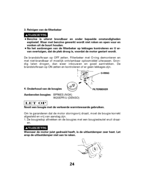 Page 2424
Reinigen van de filterbeker
Benzine is uiterst brandbaar en onder bepaalde omstandigheden
explosief. Waar met benzine gewerkt wordt niet roken en open vuur en
vonken uit de buurt houden.
Na het aanbrengen van de filterbeker op lekkages kontroleren en U er-
van overtuigen, dat de plek droog is, voordat de motor gestart wordt.
Wanneer de motor juist gedraaid heeft, is de uitlaatdemper zeer heet. Let
erop de uitlaatdemper niet aan te raken. Nooit een bougie met de verkeerde warmtewaarde gebruiken....