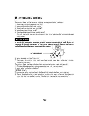 Page 3030
STORINGEN ZOEKEN
In geval dat brandstof gemorst wordt, ervoor zorgen dat de plek droog is,
voordat de bougie nagezien of de motor gestart wordt. Gemorste brand-
stof of brandstofdampen kunnen ontbranden.
AFTAPSCHROEF
De motor slaat bij het starten met de terugveerstarter niet aan:Staat de motorschakelaar op ON?
Is er voldoende olie in de motor?
Staat de brandstofkraan op ON?
Is er brandstof in de tank?
Komt er brandstof in de carburator?
Om dit te kontroleren de aftapschroef met geopende...