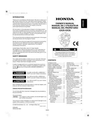 Page 1µ
INTRODUCTIONCONTENTS
SAFETY MESSAGES
ENGLISH
FRANÇAIS
ESPAÑOL
ENGLISH
DAMAGE PREVENTION MESSAGES
OWNER’S MANUAL
MANUEL DE L’UTILISATEUR MANUAL DEL PROPIETARIO
GX25·GX35
1
Thank you for purchasing a Honda engine. We want to help you to
get the best results from your new engine and to operate it safely.
This manual contains information on how to do that; please read it
carefully before operating the engine. If a problem should arise, or
if you have any questions about your engine, consult an
authorized...