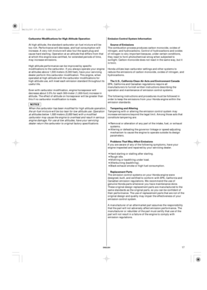 Page 17ENGLISH
Carburetor Modifications for High Altitude Operation Emission Control System Information
Source of Emissions
The U.S., California Clean Air Acts and Environment Canada
Tampering and Altering
Problems That May Affect Emissions
Replacement Parts
17
When the carburetor has been modified for high altitude operation,
the air-fuel mixture will be too lean for low altitude use. Operation
at altitudes below 1,500 meters (5,000 feet) with a modified
carburetor may cause the engine to overheat and result...