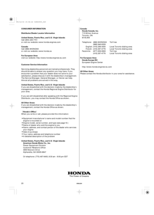 Page 20¬­ Canada: United States, Puerto Rico, and U.S. Virgin Islands: Distributor/Dealer Locator Information
CONSUMER INFORMATION
For European Area:
Customer Service Information
United States, Puerto Rico, and U.S. Virgin Islands:
All Other Areas:
Honda’s Office
United States, Puerto Rico, and U.S. Virgin Islands:
American Honda Motor Co., Inc.Canada:
Honda Canada, Inc.
For European Area:
Honda Europe NV.
All Other Areas:
ENGLISH20 or visit our website: www.honda.ca Call (888) 9HONDA9 or visit our website:...