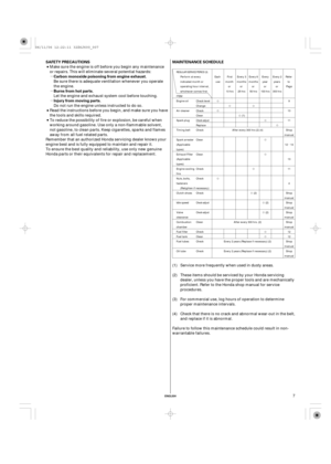 Page 7µ
µ
µ
µ
ENGLISH
MAINTENANCE SCHEDULE SAFETY PRECAUTIONS
Carbon monoxide poisoning from engine exhaust.
Burns from hot parts.
Injury from moving parts.
7 Make sure the engine is off before you begin any maintenance
or repairs. This will eliminate several potential hazards:
Be sure there is adequate ventilation whenever you operate
the engine.
Let the engine and exhaust system cool before touching.
Do not run the engine unless instructed to do so.
Read the instructions before you begin, and make sure...