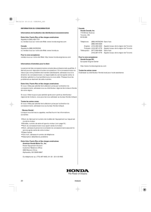 Page 20¬­ Canada: Etats-Unis, Puerto Rico et Iles vierges américaines: Informations de localisation des distributeurs/concessionnaires
INFORMATION DU CONSOMMATEUR
Pour la zone européenne:
Informations d’entretien pour le client
Etats-Unis, Puerto Rico et Iles vierges américaines:
Toutes les autres zones:
Bureau HondaCanada:
Honda Canada, Inc.
American Honda Motor Co., Inc. Etats-Unis, Puerto Rico et Iles vierges américaines:Pour la zone européenne:
Honda Europe NV.
Toutes les autres zones:
FRANÇAIS20
ou...