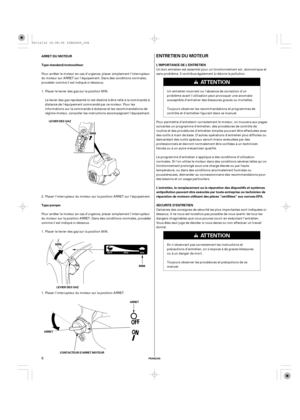 Page 6ENTRETIEN DU MOTEUR
L’IMPORTANCE DE L’ENTRETIEN
SECURITE D’ENTRETIEN ARRET DU MOTEUR
Type standard/motoculteur:
Type pompe:L’entretien, le remplacement ou la réparation des dispositifs et systèmes
antipollution peuvent être exécutés par toute entreprise ou technicien de
réparation de moteurs utilisant des pièces ‘‘certifiées’’ aux normes EPA.
FRANÇAIS
LEVIER DES GAZ
MMIINNII
MMIINNII
LEVIER DES GAZMINI
ARRET
CONTACTEUR D’ARRET MOTEUR ARRET
6
Un bon entretien est essentiel pour un fonctionnement sûr,...