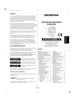 Page 1INLEIDING
INHOUD VEILIGHEIDSMEDEDELINGEN
NEDERLANDS
INSTRUKTIEHANDLEIDING
INFORMATIE VOOR SCHADEPREVENTIE
GX25·GX35
NEDERLANDS
1
Dank u voor uw aanschaf van een Honda motor. We helpen u graag om
met uw nieuwe motor optimale resultaten te behalen en deze veilig te
gebruiken. Deze handleiding bevat informatie hierover, lees deze daarom
zorgvuldig door voordat u uw motor gebruikt. Als zich een probleem
voordoet of als uw vragen heeft over uw motor, neem dan contact op met
een erkende Honda...