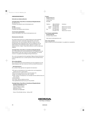 Page 20¬­ Canada: Verenigde Staten, Puerto Rico en Amerikaanse Maagdeneilanden: Informatie over dealerzoekfunctie
GEBRUIKERSINFORMATIE
Voor Europese gebiedsdelen:
Klantenservice-informatieCanada:
Honda Canada, Inc.
Voor Europese gebiedsdelen:
Honda Europe NV.
Alle overige gebieden:
American Honda Motor Co., Inc. Verenigde Staten, Puerto Rico en Amerikaanse Maagdeneilanden:Het Honda-kantoor Alle overige gebieden: Verenigde Staten, Puerto Rico en Amerikaanse Maagdeneilanden:
NEDERLANDS20
of bezoek onze website:...