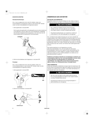 Page 6ONDERHOUD AAN UW MOTOR
HET BELANG VAN ONDERHOUD DE MOTOR UITZETTEN
Standaard/tuinfreestype:
Pomptype:
VEILIG ONDERHOUD Onderhoud, vervanging of reparatie van voorzieningen en systemen voor
emissieregeling mogen door een motorreparatiebedrijf of monteur alleen
worden uitgevoerd met gebruikmaking van onderdelen die
‘‘gecertificeerd’’ zijn volgens EPA-normen (Environmental Protection
Agency; instituut voor milieubescherming in Verenigde Staten).
NEDERLANDS
GASHENDEL
MMIINN..
MMIINN..
MIN.
GASHENDEL
UIT...