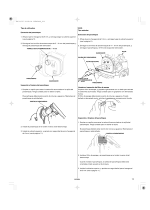 Page 13· ·
·
·
ESPAÑOL
Tipo estándar: Tipo de cultivadora
Extracción del parachispas Extracción del parachispas
Inspección y limpieza del parachispas
Limpieza e inspección del filtro de escape
Inspección y limpieza del parachispas GX35
TORNILLO DE AUTOENROSQUE DE 3 6 mm
PANTALLA PARACHISPASSALIDA DEL PARACHISPAS
PARACHISPAS
PANTALLA PARACHISPAS SILENCIADOR PARACHISPASBUJÍA
SILENCIADOR
TORNILLOS DE
AUTOENROSQUE DE
46mmFILTRO DE ESCAPE
13
Extraiga los tornillos de autoenrosque de 4 6 mm del parachispas, y...