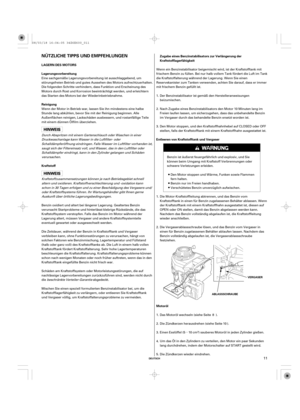 Page 11µ
DEUTSCH
NÜTZLICHE TIPPS UND EMPFEHLUNGEN
LAGERN DES MOTORS
Lagerungsvorbereitung
Reinigung
KraftstoffZugabe eines Benzinstabilisators zur Verlängerung der
Kraftstofflagerfähigkeit
Motoröl Entleeren von Kraftstofftank und Vergaser
VERGASER
ABLASSSCHRAUBE
11
Eine sachgemäße Lagerungsvorbereitung ist ausschlaggebend, um
störungsfreien Betrieb und gutes Aussehen des Motors aufrechtzuerhalten.
Die folgenden Schritte verhindern, dass Funktion und Erscheinung des
Motors durch Rost und Korrosion...