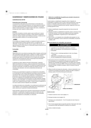 Page 11µ
ESPAÑOL
SUGERENCIAS Y OBSERVACIONES DE UTILIDAD
ALMACENAJE DEL MOTOR
Preparativos para el almacenaje
Limpieza
CombustibleDrenaje del depósito de combustible y del carburadorAdición de un estabilizador de gasolina para extender la duración de
almacenaje del combustible
Aceite de motor
CARBURADOR
TORNILLO DE DRENAJE
11
Los preparativos adecuados para el almacenaje son esenciales para
mantener el motor exento de problemas y con buena apariencia exterior.
Los pasos siguientes ayudarán a evitar que la...