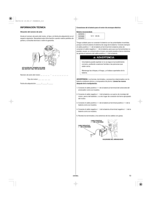 Page 13µ
µµ ´´µ ´ ´
µ
´ µ
µ´
ESPAÑOL
Conexiones de la batería para el motor de arranque eléctrico
Situación del número de serie Batería recomendada
ADVERTENCIA:
Lávese las manos
después de la manipulación.INFORMACIÓN TÉCNICA
CABLE NEGATIVO
( ) DE LA BATERÍACABLE POSITIVO
( ) DE LA BATERÍA SITUACIÓN DEL NÚMERO DE SERIE
DEL MOTOR Y DEL TIPO DE MOTOR
SOLENOIDE DEL ARRANCADOR
13
Fecha de adquisición:______ / ______ / ______ Tipo de motor: ___ ___ ___ ___ Número de serie del motor: __ __ __ __ __ __ __...