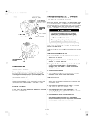 Page 3ª«
ESPAÑOL
Solenoide de corte de combustible¿ESTÁ PREPARADO EL MOTOR PARA FUNCIONAR?
Enfriador de aceiteComprobación del estado general del motor
Comprobación del motor
(GXV670)
COMPROBACIONES PREVIAS A LA OPERACIÓN
CARACTERÍSTICASGXV670
TAPA DE RELLENO/
VARILLA DE MEDICIÓN
DEL NIVEL DE ACEITE
BUJÍA FILTRO DE COMBUSTIBLE FILTRO DE AIRE
BUJÍAINTERRUPTOR DE LA
PRESIÓN DEL ACEITE
MANGUERA DEL
ENFRIADOR DE
ACEITE
FILTRO DE ACEITE
ENFRIADOR DE ACEITE
MOTOR DE ARRANQUE
ELÉCTRICO
3
El motor está equipado con...
