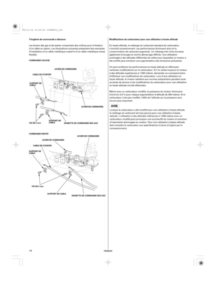 Page 14FRANÇAIS
Tringlerie de commande à distance Modifications du carburateur pour une utilisation à haute altitude
LEVIER DE COMMANDE
CABLE DE STARTER COMMANDE GAUCHE
SUPPORT DE
CABLE
LEVIER DE COMMANDE
SUPPORT DE
CABLE
VIS DE 5 mm
COMMANDE DROITE
LEVIER DE COMMANDE
LEVIER DE COMMANDE
CABLE DE STARTER
SUPPORT DE
CABLE
VIS DE 5 mm
SUPPORT DE CABLEMANETTE DE COMMANDE DES GAZ
MANETTE DE COMMANDE DES GAZ
14
Les leviers des gaz et de starter comportent des orifices pour la fixation
d’un câble en option. Les...
