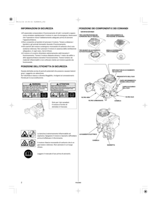 Page 2ª«
ITALIANO
POSIZIONE DEI COMPONENTI E DEI COMANDI INFORMAZIONI DI SICUREZZA
POSIZIONE DELL’ETICHETTA DI SICUREZZA
PRESSOSTATO DELL’OLIO
TAPPO RIFORNIMENTO/
ASTINA LIVELLO OLIO
TAPPO DI SCARICO
DELL’OLIO
FILTRO OLIO
CANDELA FILTRO CARBURANTE FILTRO ARIA
MARMITTA TIPO CON PROTEZIONE DEL
COPERCHIO DELLA VENTOLATIPO CON ELEMENTO DI
PROTEZIONE (STANDARD)
TTIIPPOOMMUUNNIITTOODDIIAAVVVVIIAAMMEENNTTOOAAUUTTOOAAVVVVOOLLGGEENNTTEEGGRRIIGGLLIIAASSCCHHEERRMMAANNTTEE((TTIIPPOOSSTTAANNDDAARRDD))
IMPUGNATURA DI...