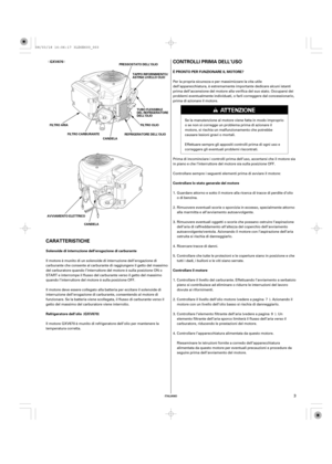 Page 3ª«
ITALIANO
Solenoide di interruzione dell’erogazione di carburanteÈ PRONTO PER FUNZIONARE IL MOTORE?
Controllare lo stato generale del motore
Refrigeratore dell’olioControllare il motore GXV670
(GXV670)
CONTROLLI PRIMA DELL’USO
CARATTERISTICHEPRESSOSTATO DELL’OLIO
FILTRO OLIO
CANDELA FILTRO ARIA
AVVIAMENTO ELETTRICO
CANDELATAPPO RIFORNIMENTO/
ASTINA LIVELLO OLIO
TUBO FLESSIBILE
DEL REFRIGERATORE
DELL’OLIO
FILTRO CARBURANTE
REFRIGERATORE DELL’OLIO
3
Il motore è munito di un solenoide di interruzione...