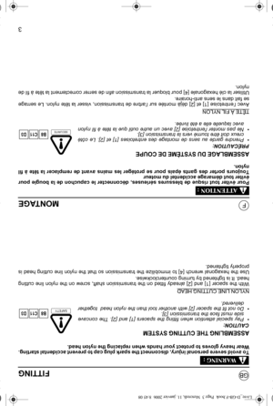 Page 143
GB
FMONTAGE
Pour éviter tout risque de blessures sérieuses, déconnecter le capuchon de la bougie pour 
éviter tout démarage accidentel du moteur Toujours porter des gants épais pour se protéger les mains avant de remplacer la tête à fil 
nylon. 
ASSEMBLAGE DU SYSTÈME DE COUPE
PRÉCAUTION:• Prendre garde au sens de montage des entretoises [1] et [2]. Le côté 
creux doit être tourné vers la transmission [3].
• Ne pas monter lentretoise [2] avec un autre outil que la tête à fil nylon 
avec laquelle elle a...