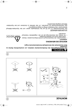 Page 152
D
D
MONTAGE
Aus Sicherheitsgründen den Zündkerzenstecker abziehen, um versehentliches Starten zu 
vermeiden. 
Beim Auswechseln des Schneidkopfs Schutzhandschuhe tragen.
MONTAGE DES MÄHWERKS
VORSICHT:
• Darauf achten, den Zwischenring [1] und [2] richtig einzusetzen. Dessen 
hohle Seite muss zum Getriebe [3] zeigen.
• Für Einbau des Zwischenrings [2] nur den mitgelieferten Fadenkopf 
verwenden. 
NYLONFADEN-MÄHKOPF
Die Zwischenscheibe [1] und [2] auf die Antriebswelle setzen und den Nylonfaden-Mähkopf...