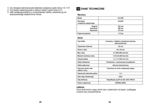 Page 153.  Czy dźwignia sterowania jest właściwie ustawiona (patrz strony 10, 11)?
4.  Czy świeca zapłonowa jest w dobrym stanie? (patrz strona 21)
5.  Jeśli występują problemy z uruchomieniem silnika, przekazać go do autoryzowanego dealera ﬁrmy Honda.
  Wymiary
Model GC135E
Kod opisu
 
urządzenia napędowego GCAAE
Długość
 
Szerokość 
Wysokość 330 mm 
369 mm 
315 mm
Ciężar bez płynów 11,2 kg
  Silnik 
Typ silnika4-suwowy, z wałkiem rozrządczym górnym, 
jednocylindrowy
Pojemność skokowa 135 cm
3 
Otwór x skok 64...