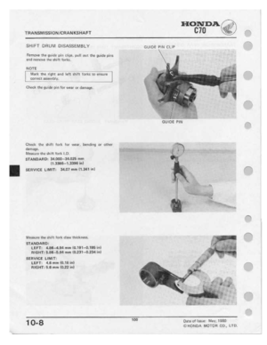 Page 102 
TR

ANSM
 I55
ION
 I'C
RAN
 IILSHAFT
 HONDA

E.

cm
 11-’

SHIFT
 DRUM
 DISASSEMBLY

RBITIDVB
 ‘I116
QLIIEIB
 |:|It|
dips,
 pull
nut
tho
guide
 pir|5

and
 rernut-1e
 the
1.1-M1
 fqrlqe.

NOTE
 Hlerlr.
 the
right
 and
left
shift
 forks
 to
ensure

eorreet
 assernhfy.

Chisel-:
 the
iluide
 oin
for
weer
 or
rlernmge.

-Check
 the
iI'|I'Il
 Iurlr.
ler
weer,
 he-ndIrn;|
 or
other

Amman‘
  ..1'2‘_%_:

Memure
 the
shift
 forlt
LO.

STANDAFI
 IJ:
34.000-34.1315
 mm

11.3:-tee-1
 eeee
InI...