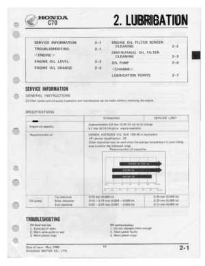 Page 15 
I‘-‘I.

lh
 |'—\

If--.

r""‘~.

.""-8-
 '

.*I.
 HONDA

Qiéfij/'
 C70

2.
LUBRIBATIUN

SERVICE
 INFDHMATIDN

THUUEILESHDDTING
 -iENGlNE'.?-

ENGINE
 UIL
LEVEL

ENGINE
 OIL
CHANGE

$EIIYIIIE
 IIIFUIIIIIITIIIII

GENERAL
 INSTRUCTIONS
 2-‘I

Z-1

2--2

2-2
 ENGINE

OIL
FILTER
 SCREEN

CLEANING

CENTHIFUGFIL
 GIL
FILTEFI

CLEANING

OIL
 PUMP

~=-'.'CHA5SlSfI=-

LUBFIIIIATIDN
 POINTS
 2-2

2-3
2-4

2-?

Dll
 firter
 screen
 and
pil
pump
 inspection
 and
maintﬂnnrloe...