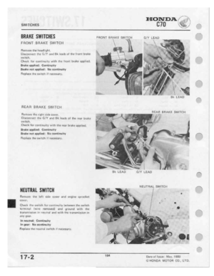 Page 166 
.-'“

'--.

HONDA.
 if

C70

SWITCHES

BIIIIKE
 SWITCHES

FRONT
 BRAKE
SWITCH
 FRONT

BRAKE
 SWITCH
 E‘|i""r'
LEAD

FI=_-ni-owe
 the
I1-satlli-ght.

I.II5I;Q|1ﬂi_tI;‘Ij
 l'I‘|c
Ct,-‘Y
 _1||tI
Bit
iieatti
 oi
me
 front
 brake

twitch.

Clmizk
 fur
i:uniIno.|-,-
 with
mi:
imnt
 brake
 app-Iiacl.

Eraka
 applied:
 Continuity

Bash
 not
amaliciii:
 No
continuity

I'Ic|:ilai:c
 II‘!-E
switm
 I1
-Wee-aasarv.

1-_
 w

BI:
 I.E-"IO

REAR
 BRAKE
 SWITCH

BRAKE
SWITCH

Fem-we...