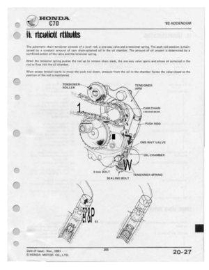 Page 203 
HONDA

' 
 B]
I]
 ea
leettelteust

It.
 rtcutlctt
 rtttutts
 I

The
 autprrlatle
 ehalrl
ttlnslttne-r
 epneitl:
pf
it
push
 rod,
a
pne-tleett
 valve
and
rt
tettsipner
 sprlnp.
The
push
 red
pesititetl
 is
maln-

llilrtﬂd
 by‘
B
lrtl-It-'l-tﬂrlt
 Inteunt
cl-I
r-em
 thltirr-sttlittshttel
 eil
in
the
 ts-il
chamber.
 The
amount
 elf
ell
 present
 is
determined
 by
e

sore
 hine-cl
 action
 of
the
 value
 anl:I
the
tattsiener
 spn
ng.

When
 the
tensiiener
 spring
putltas
 the
red
 up
to...