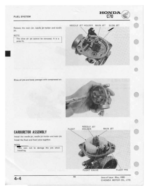 Page 46 
FUEL

evetem
 CTU

I-Ionana.

F--"=-.“~
|.L'|-'-

-\-PI‘

I_
 _

Remove
 the
main
 jet.
needle
 jet
holder
 and
needle

jet.

The
 stow
 air
get
eannot.
 be
remoued-
 It
is
a

ores:
 ﬁt.

Blow
 nil
Iete
 end
buoy
 omﬂﬂgﬂﬁ
 with
camera-wed
 alr-

BARBURETIIII
 IISSEIIIBLY

Install
 the
|'||:l:|:lI:
 |et_
needle
 jet
holder
 and
ﬂ'lBil'I
 FET-

Ineiitll
 the
float
 and
line:
 I-naive
 ta-getl'|er-

NOTE

r 
 it

Tel-te
 care
not
to
damage
 the
ieti
when

inetalling.
 NEEDLE...