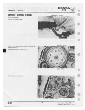 Page 92 
GEAHSHIFT

LINKAGE
 BTU
‘gr

HONDA

r’

IIEIIRSIIIFI
 LIIIIIMIE
IIIEIIIIIWIL
 t‘=eAee|-||FT
PEDAL

DI’-Hm
 the
engine
 ml.

Remeve
 the
gearshift
 |}ﬂﬂ3I_

wmhl-r
 i5E¢='liur1
 Bi.

R!-nmle

the
right
 trranlrtqasrr
 Queer
and
rﬂutrrri-|
 35-
B.

I
 H-I]Fl'lO'lr'E'
the
snap
 rln-5|
end
driven
 gear,
 I

Remove
 the
drum
 stepper
 arm.
 -

r.,__

SNAP
 RING

ii-Iii

nrrurrr
 smeeen
 ARHI

9-2
 BU‘

III-nleui
Issue".
Mrr~,r_
IRSO

GIHONDA
 H-DTOR
CO.,
LTO
 __,_

I
 .ﬂ'_-l.r...