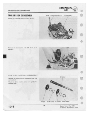 Page 100 
HONDA

‘.5’

TR
 ANEMIEHONICRANKSHAFT
 T‘

-e__

TIIIIISMISSIIIII
 DISASSEHBLY
 KICK
eme-ren
 SPINDLE
 centre
IIZSHAFT

Rerntr-'1:
 the
erenirehaft
 and
ltieit
 starter
 spindle.

Q.

l1.l=-
 4.

Remuyn
 The
!!'ilI15I!1-.lIlI_'Il'I
 nod
:I1|!t
 I.1ru|11
 as
an
 "Ir

aseenthly.

."“\|

.
 I
_

-_
|

..I.__;
 .1

—_lT
 .-P.-.

—--.

KICK
 STARTER
 SPINDLE
DISASSEMBLY

SPINDLE
--N

Rernoye
 the
snap
 1'II‘r|;|
an-rl
r.‘l|sa:rI.:mI1le
 l.I\e
Itiels
 |'
-'

i*l..l|'...