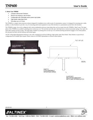 Page 3TNP600 User’s Guide 
400-0493-003  
 
 
 
 
 
 
3 
 
 
5. About Your TNP600 
 Compact interconnect Solutions 
 Mounts into existing or new furniture 
 Configurable with multimedia and/or power input plates 
 High-quality matte black finish 
 Fits tables up to 2.5” thick 
The TNP600 is a compact interconnection solution designed for installation into a table as part of a presentation system. It is designed for mounting into a table, 
podium, or other furniture to provide a way of connecting audiovisual...
