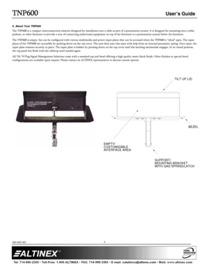 Page 3TNP600
TNP600 TNP600
TNP600 
  
 User’s Guide 
  
 
400-0493-002 
 
         
3 
5. About Your TNP600 
The TNP600 is a compact interconnection solution designed for installation into a table as part of a presentation system. It is designed for mounting into a table , 
podium, or other furniture to provide a way of conn ecting audiovisual equipment on top of the furniture  to a presentation system below the furniture. 
The TNP600 is empty, but can be configured with vari ous multimedia and power input...