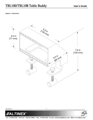 Page 5TBL100/TBL108 Table Buddy User’s Guide 
400-0205-003  
 
 
 
 
 
5
 
Diagram 1: Dimensions 
 
 
[1
3
5 m
m
] 5
.3
 i
n
[
89
 m
m] 3
.5
 
in
[77 mm]3.0 in
[193 mm]
7.6 in 