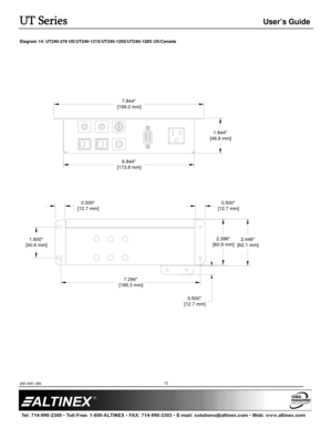 Page 12UT Series User’s Guide 
400-0491-006  
 
 
 
 
 
 
12
Diagram 14: UT240-278 US/UT240-121S/UT240-125S/UT240-128S US/Canada 
 
 
 
 
 
 
 
 
 
 
 
 
 
 
 
 
 
 
 
 
 
 
 
 
 
 
 
 
 
 
 
 
 
 
 
 
 
 
 
 
1.844
 [46.8 mm]
7.844
 [199.2 mm]
6.844
 [173.8 mm]
2.396
 [60.9 mm]
0.500
 [12.7 mm]0.500
 [12.7 mm]
0.500 
 [12.7 mm]
2.446
 [62.1 mm]1.600
 [40.6 mm]
7.294
 [185.3 mm] 