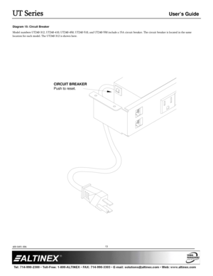 Page 13UT Series User’s Guide 
400-0491-006  
 
 
 
 
 
 
13
Diagram 15: Circuit Breaker 
Model numbers UT240-312, UT240-410, UT240-450, UT240-510, and UT240-550 include a 15A circuit breaker. The circuit breaker is located in the same 
location for each model. The UT240-312 is shown here.
CIRCUIT BREAKER
Push to reset.
  